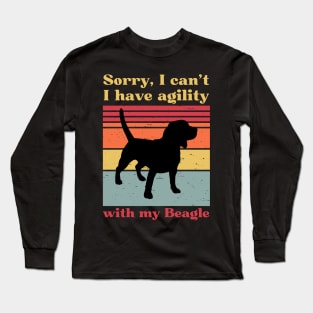 Sorry I can't, I have agility with my beagle Long Sleeve T-Shirt